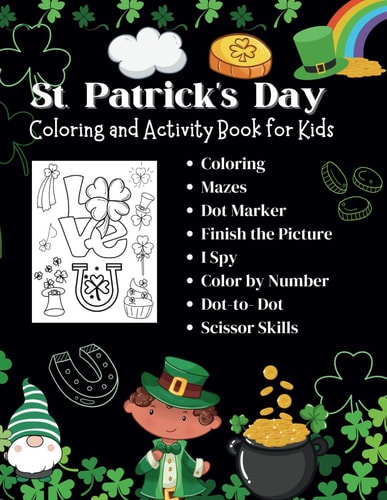 St. Patrick's Day Fun 125 Pages of Mazes, Cutting, Dot Marker, Dot-to-Dot, Coloring, I Spy, and More Engaging Activities. Kids Activity Book Ages 4-10: Shamrocks, Leprechauns, Rainbows, Pot O'Gold, and Gnome Themed Puzzles & Games for Kids Ages 4 and Up