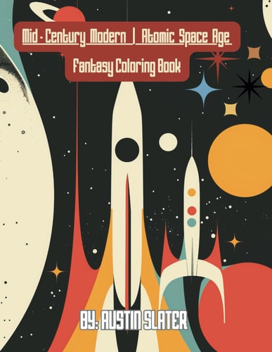 Mid-Century Modern Atomic Space Age Fantasy Coloring Book For All Ages