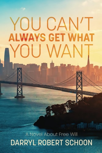 You Can't Always Get What You Want A Novel About Free Will