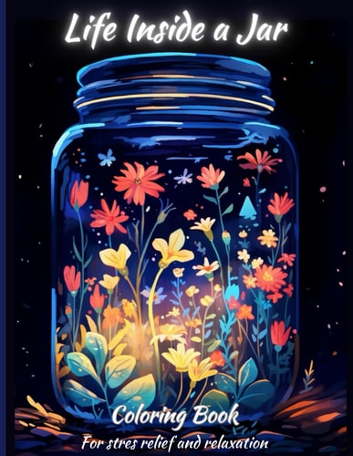 Life Inside a Jar Coloring Book for Stres Relief and Relaxation 100 Black Framed Pictures With Relief, Homes And More