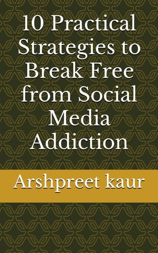 10 Practical Strategies to Break Free from Social Media Addiction