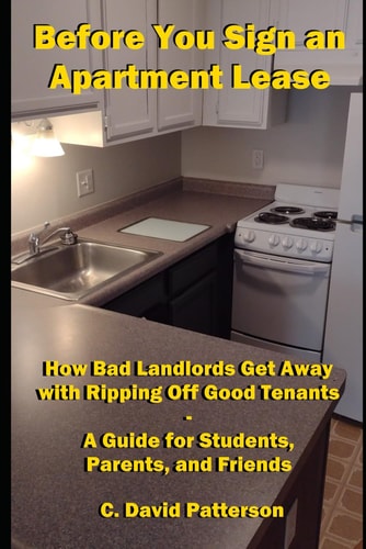 Before You Sign an Apartment Lease How Bad Landlords Get Away with Ripping Off Good Tenants - A Guide for Students, Parents, and Friends