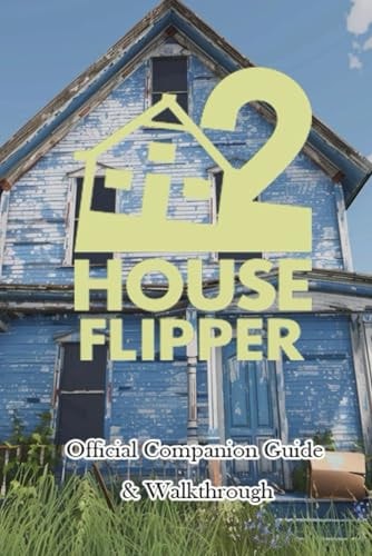 House Flipper 2 Official Companion Guide & Walkthrough