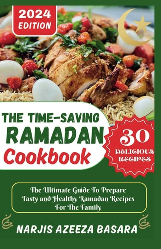 The Time-Saving Ramadan Cookbook The Ultimate Guide To Prepare Tasty and Healthy Ramadan Recipes For The Family