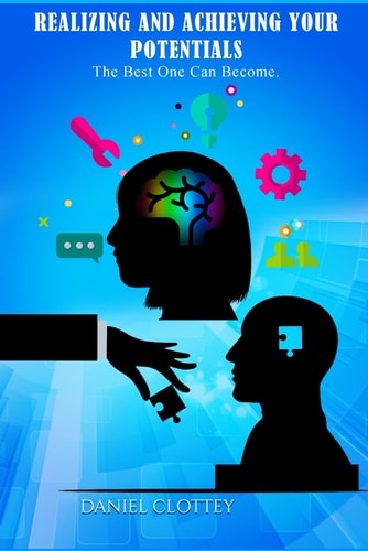 Realizing and Achieving Your Potentials The Best One Can Become.