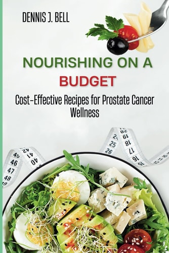 Nourishing on a Budget Cost-Effective Recipes for Prostate Cancer Wellness