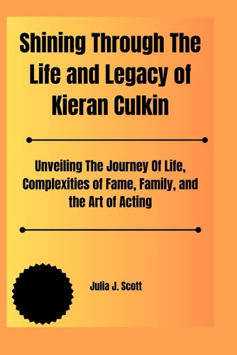 Shining Through The Life and Legacy of Kieran Culkin Unveiling The Journey Of Life, Complexities of Fame, Family, and the Art of Acting
