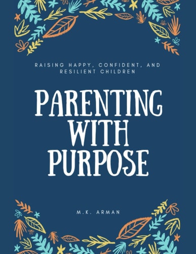 Parenting with Purpose Raising Happy, Confident, and Resilient Children