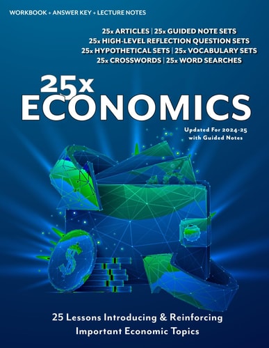25x Economics For High School Students: 25 Introductory Mini-Lessons Answering The Question: "Why Are We Learning Economics?"