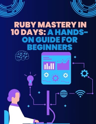 Ruby Mastery in 10 Days A Hands-On Guide for Beginners