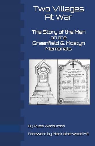 Two Villages At War: The Story of the Men on the Greenfield and Mostyn Memorials