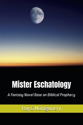 Mister Eschatology A Fantasy Novel Base on Biblical Prophecy