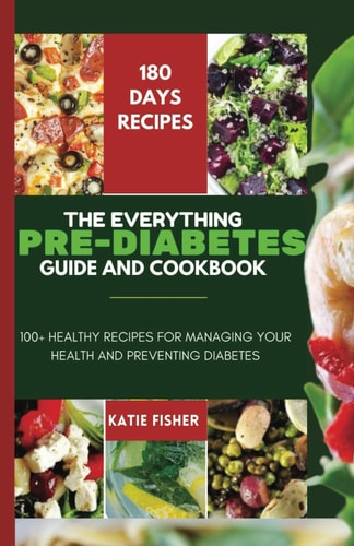 The Everything Guide Pre-Diabetes Cookbook 100+ Healthy Recipes For Managing Your Health and Preventing Diabetes