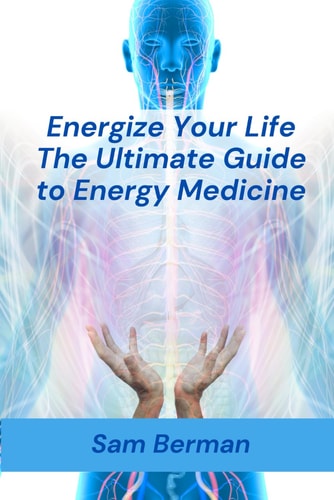 Energy Medicine "Energize Your Life: The Ultimate Guide to Energy Medicine"