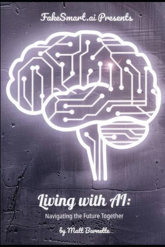 FakeSmart.ai Presents Living with AI Navigating the Future Together