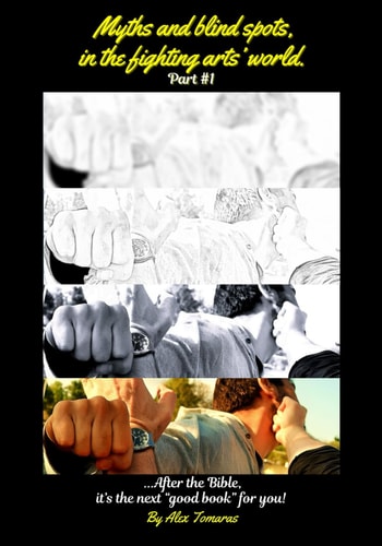 Myths and Blind Spots in the Fighting Arts' World -Part #1 After the Bible, It's the Next "good Book" for You!..