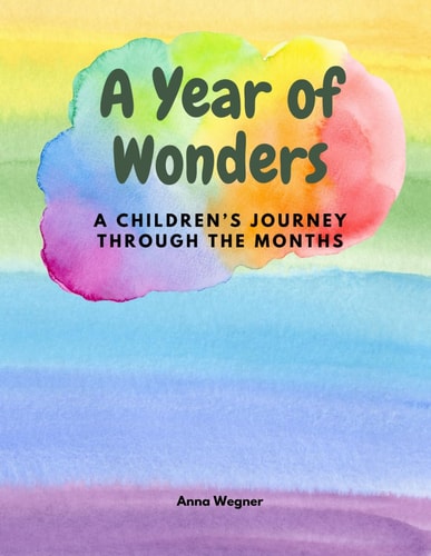 A Year of Wonders A Children's Journey Through the Months / A Perfect Rhyme Book for Children from Birth to 6 Years