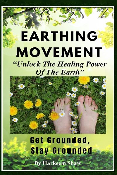 The Earthing Movement: "Unlock The Healing Power  Of The Earth"