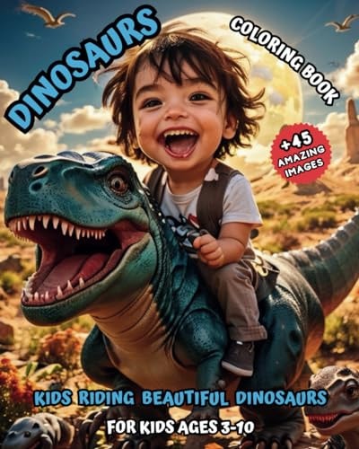 Dinosaurs Coloring Book For Kids Riding Beautiful Dinosaurs Ages 3-10 (Coloring Book for Kids)