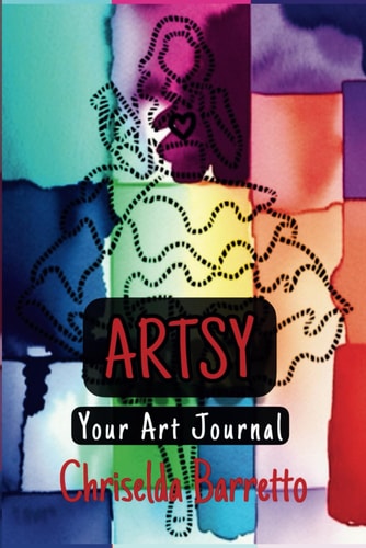 Artsy - Your Art Journal Creative Journaling. Artistic. Self-Care and Mindfulness. Affirmations and Activities. Your Daily Practice Guide.