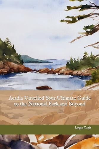 Acadia Unveiled Your Ultimate Guide to the National Park and Beyond