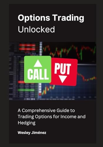 Options Trading Unlocked A Comprehensive Guide to Trading Options for Income and Hedging
