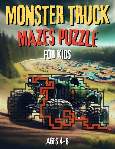 Monster Truck Mazes Puzzle for Kids Exciting Maze Puzzle Book and Fun Coloring Activities For Young Monster Truck Fans, Ages 4-8