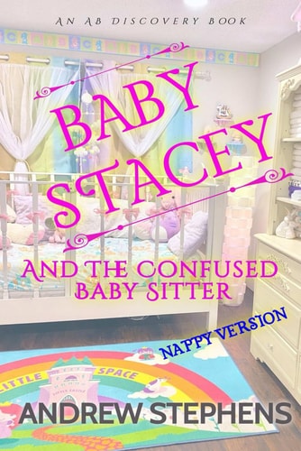 Baby Stacey And The Confused Babysitter (Nappy Version) An ABDL/Sissybaby/LGBTQ Novel