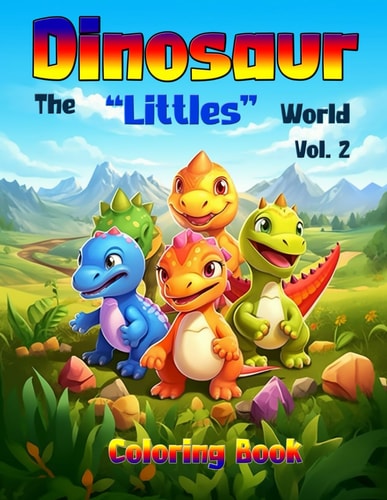 Dinosaur - The "Littles" World - Vol 2, Coloring Book 50 Unique Illustrations of Cute and Adorable Baby Dinosaurs. Tailored Take You on a Creative Journey with the Young Ones Before They Become Giants