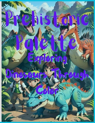 Prehistoric Palette Exploring Dinosaurs Through Color