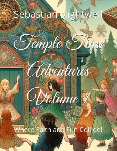 Temple Time Adventures Volume 1 Where Faith and Fun Collide!