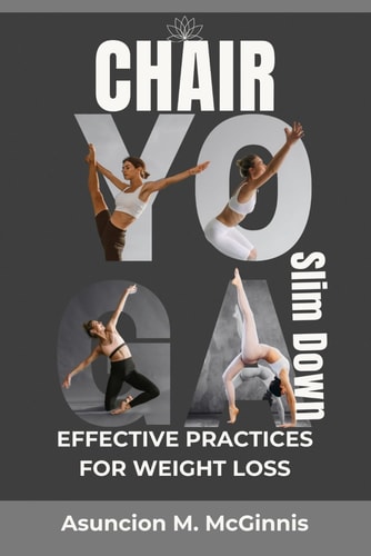 Chair Yoga Slim Down Effective Practice for Weight Loss