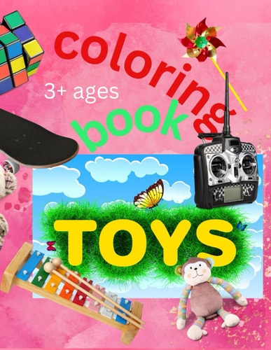 TOYS, Coloring Book Colorful Book with Pages with Toys, a Book for Ages 3+