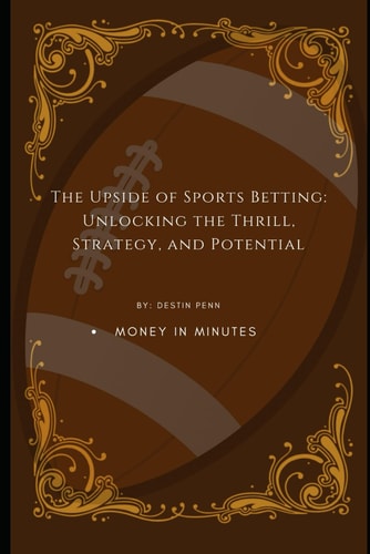 The Upside of Sports Betting. Strategies for Sustainable Profit