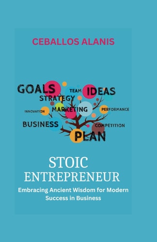 Stoic Entrepreneur Embracing Ancient Wisdom for Modern Success in Business