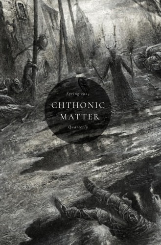 Chthonic Matter Quarterly Spring 2024