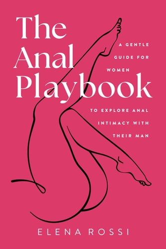 The Anal Playbook A Gentle Guide for Women to Explore Anal Intimacy with Their Man