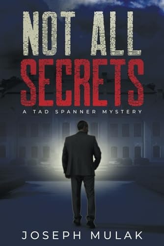 NOT ALL SECRETS A Tad Spanner Mystery