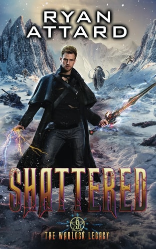 Shattered - The Warlock Legacy Book 9 An Urban Fantasy Adventure Action Thriller