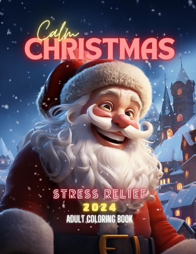 Calm Christmas 2024 Stress Relief - Adult Coloring Book