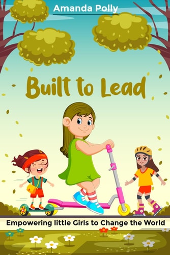 Built to Lead Empowering Little Girls to Change the World