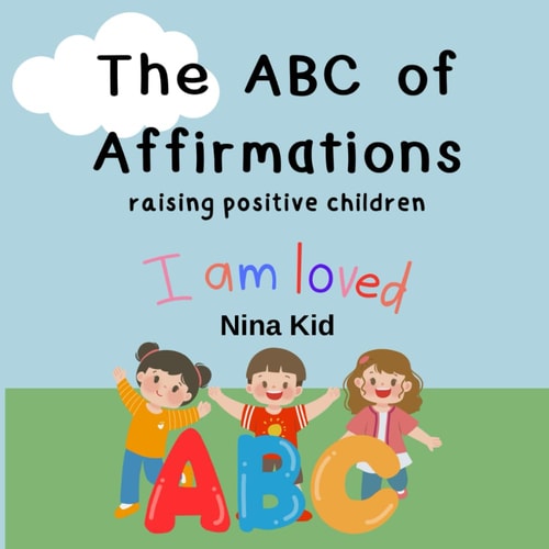 The ABC of Affirmations Raising Positive Kids