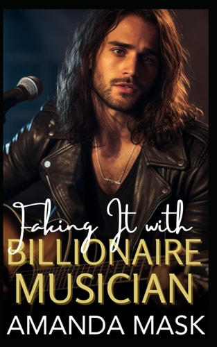 Faking It with Billionaire Musician A Small Town Enemies to Lovers Romance