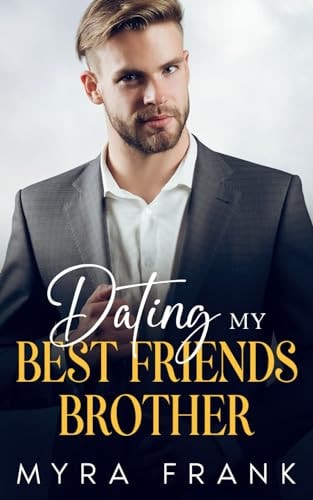 Dating My Best Friends Brother A Small Town Bad Boy Romance