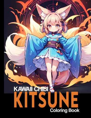 Kawaii Chibi Kitsune Coloring Book Beautiful and Magical Chibi Kitsume Coloring Pages for Lovers of Kawaii Fox Or Kitsume Girls Illustrations for All Ages, Fun and Stress Relief