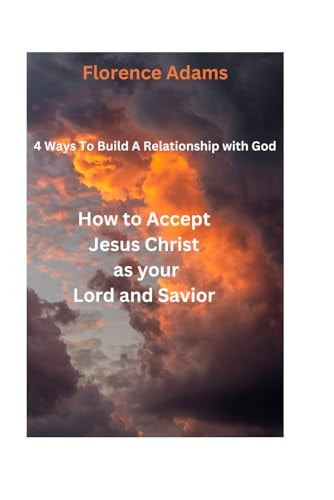 4 Ways to Build a Relationship with God How to Accept Jesus Christ as Your Lord and Savior
