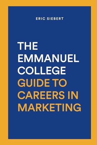 The Emmanuel College Guide To Careers In Marketing Discover The Hottest Careers In Digital and Traditional Marketing