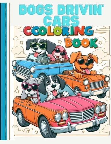 Dogs Drivin' Cars A Coloring Book for Kids of All Ages
