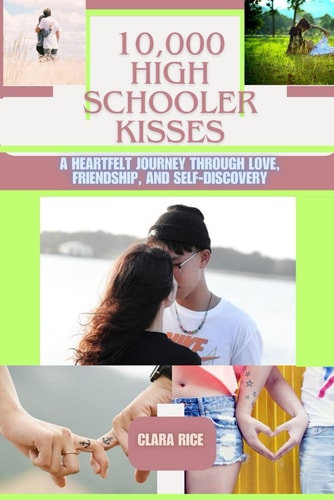 10,000 High Schooler Kisses A Heartfelt Journey Through Love, Friendship, and Self-Discovery