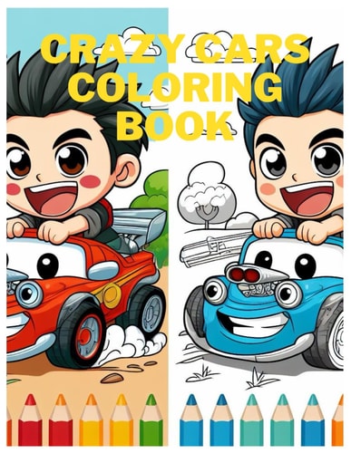 Crazy Cars Coloring Book "A Colorful Adventure: 80 Pages of Fun for Kids Ages 2 to 10"